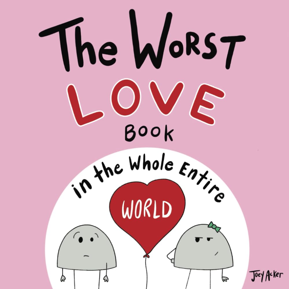 The Worst Love Book in the Whole Entire World (Entire World Books)
