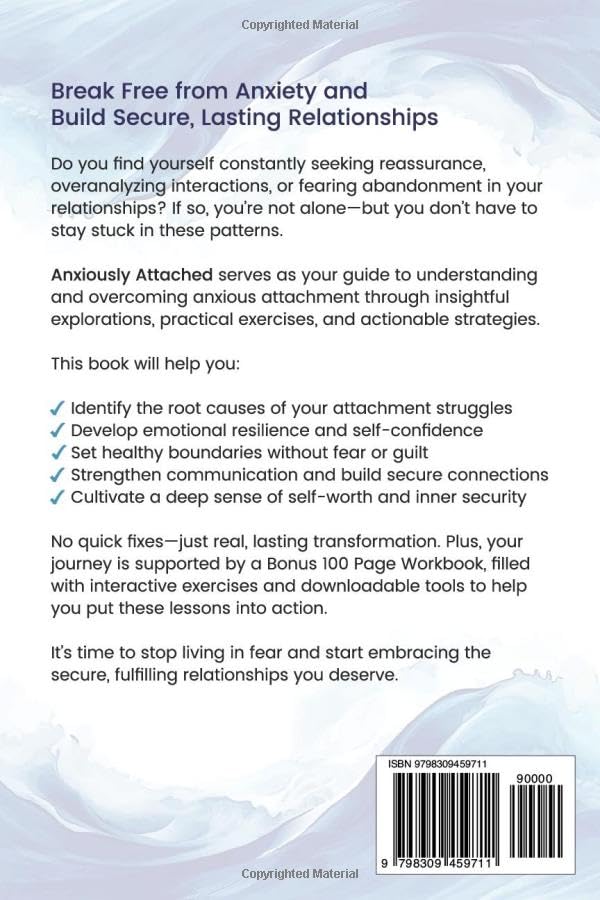 Anxiously Attached: Conquer Fear of Abandonment, Build Unshakeable Trust, Learn to Foster Deep Meaningful Connections, and Create the Lasting Relationships You Desire (The Whole Self Series)