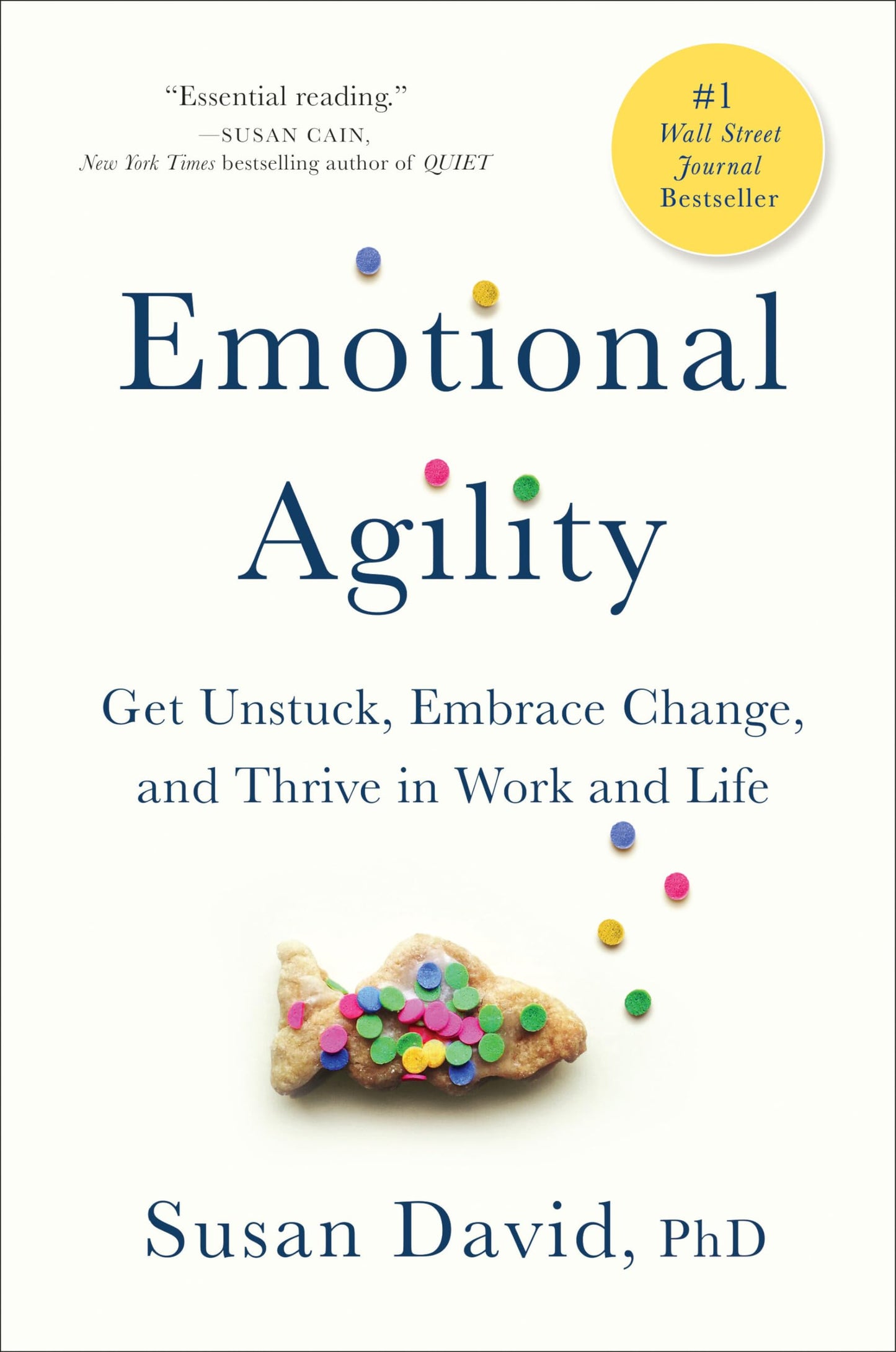 Emotional Agility: Get Unstuck, Embrace Change, and Thrive in Work and Life