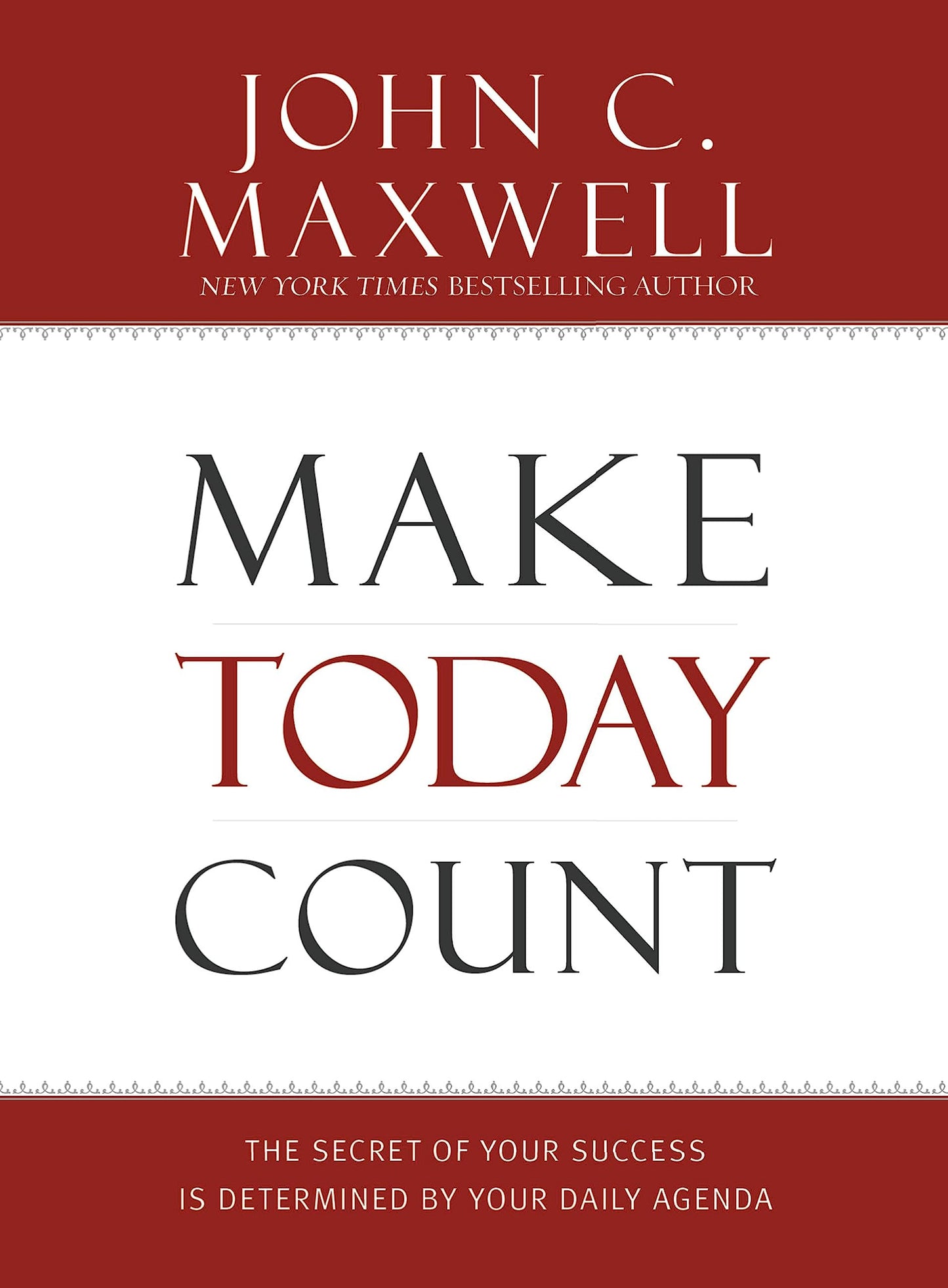 Make Today Count: The Secret of Your Success Is Determined by Your Daily Agenda