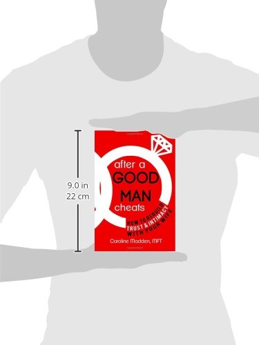 After a Good Man Cheats: How to Rebuild Trust & Intimacy With Your Wife