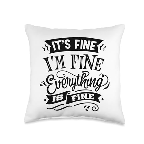 It's Fine I'm Fine Everything Is Fine Throw Pillow
