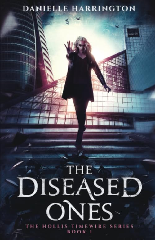 The Diseased Ones: The Hollis Timewire Series Book 1