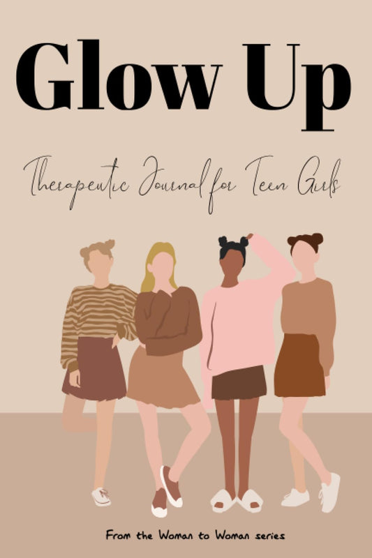 Glow Up: Therapeutic Journal for Teen Girls (Woman to Woman)