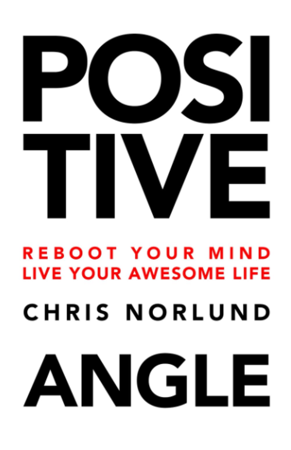 Positive Angle: Change Your View, Unleash Your Potential