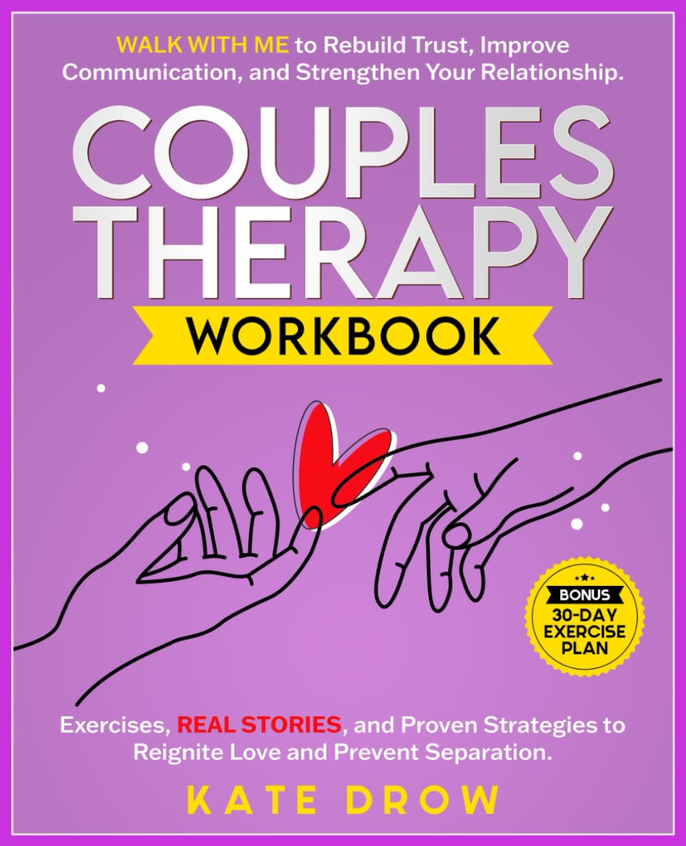 Couples Therapy Workbook: Walk with Me to Rebuild Trust, Improve Communication and Strengthen Your Relationship. Exercises, REAL STORIES, and Proven Strategies to Reignite Love and Prevent Separation