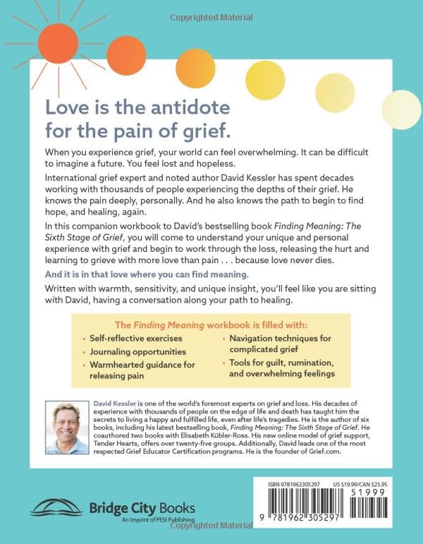 Finding Meaning: the Sixth Stage of Grief Workbook: Tools for Releasing Pain and Remembering with Love