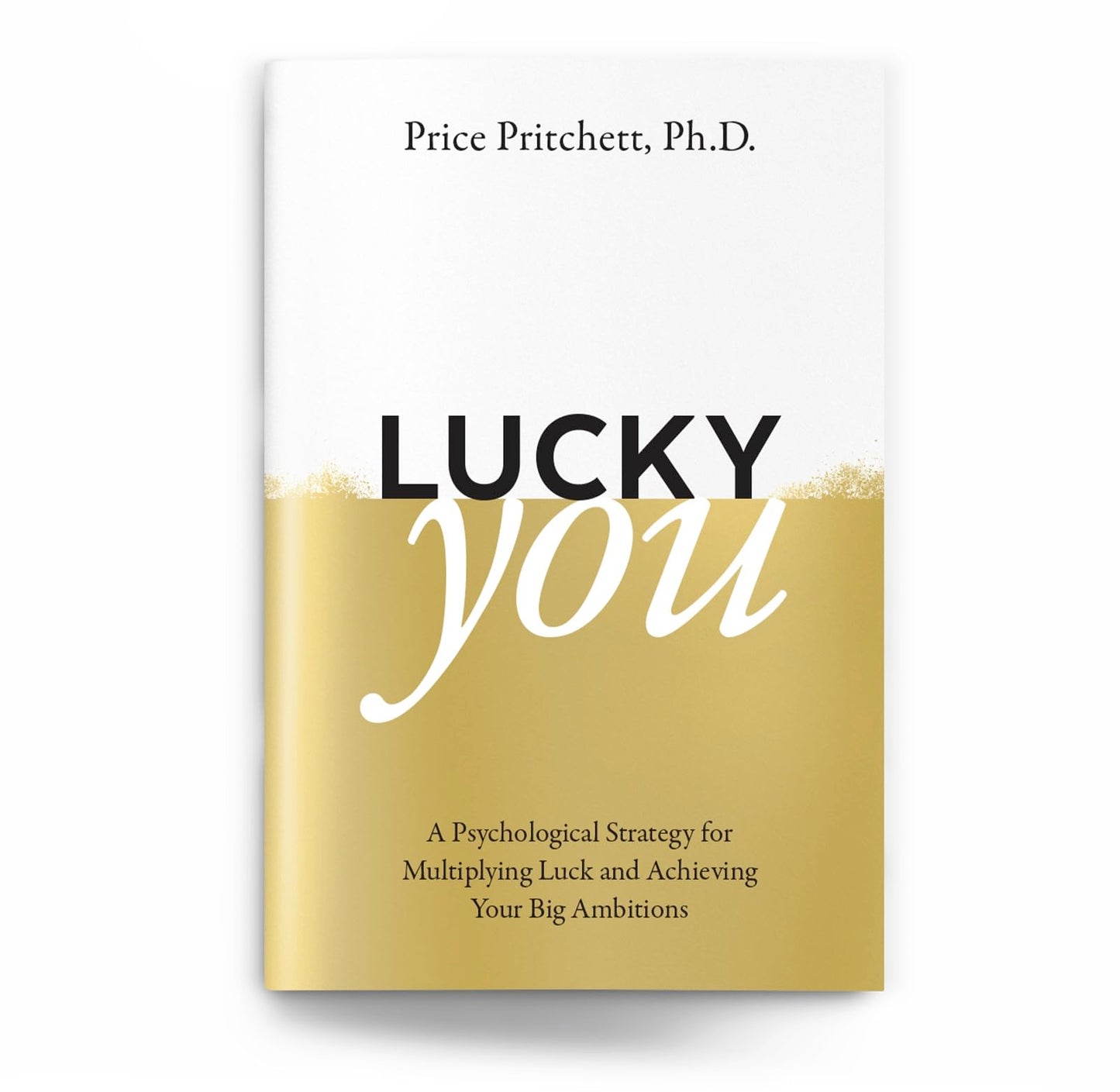 Lucky You - A Psychological Strategy for Multiplying Luck and Achieving Your Big Ambitions