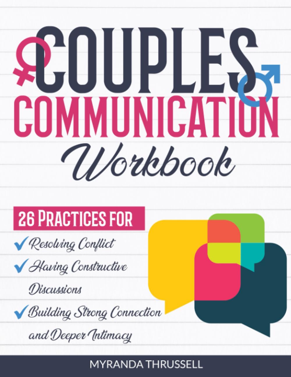 Couples Communication Workbook: 26 Practices for Resolving Conflict, Having Constructive Discussions, and Building Strong Connection and Deeper Intimacy