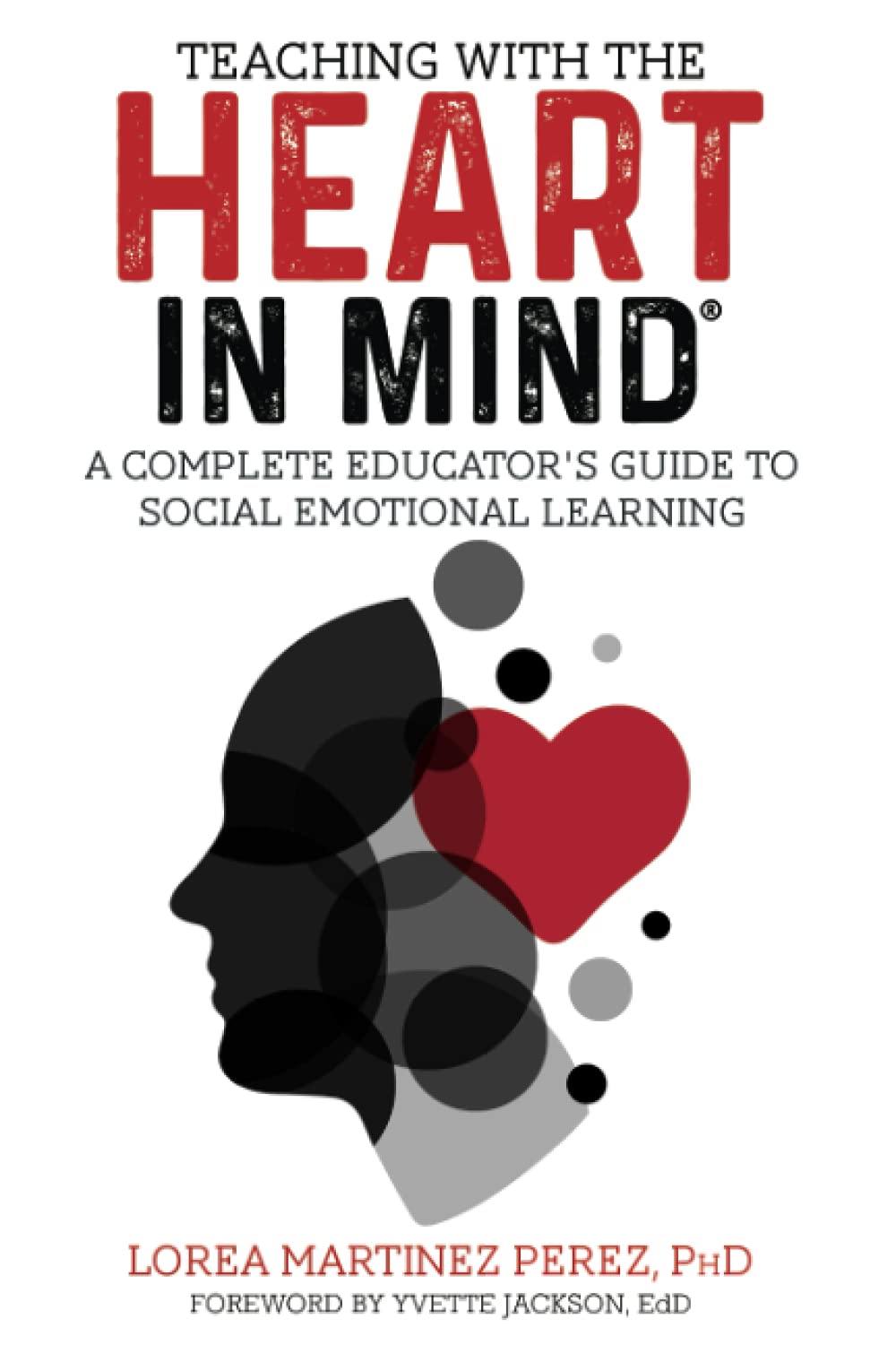 Teaching with the HEART in Mind: A Complete Educator's Guide to Social Emotional Learning