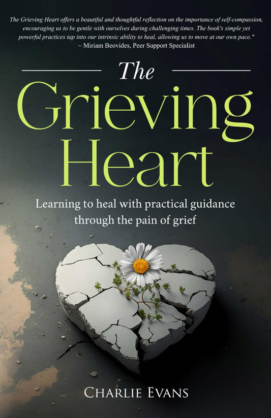 The Grieving Heart: Learning to heal with practical guidance through the pain of grief (The Grieving Heart Series)