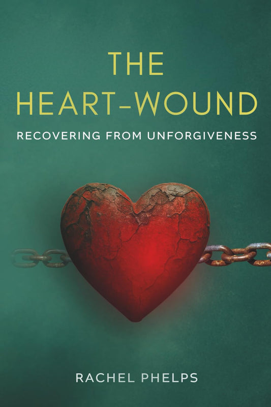 The Heart-Wound: Recovering from Unforgiveness