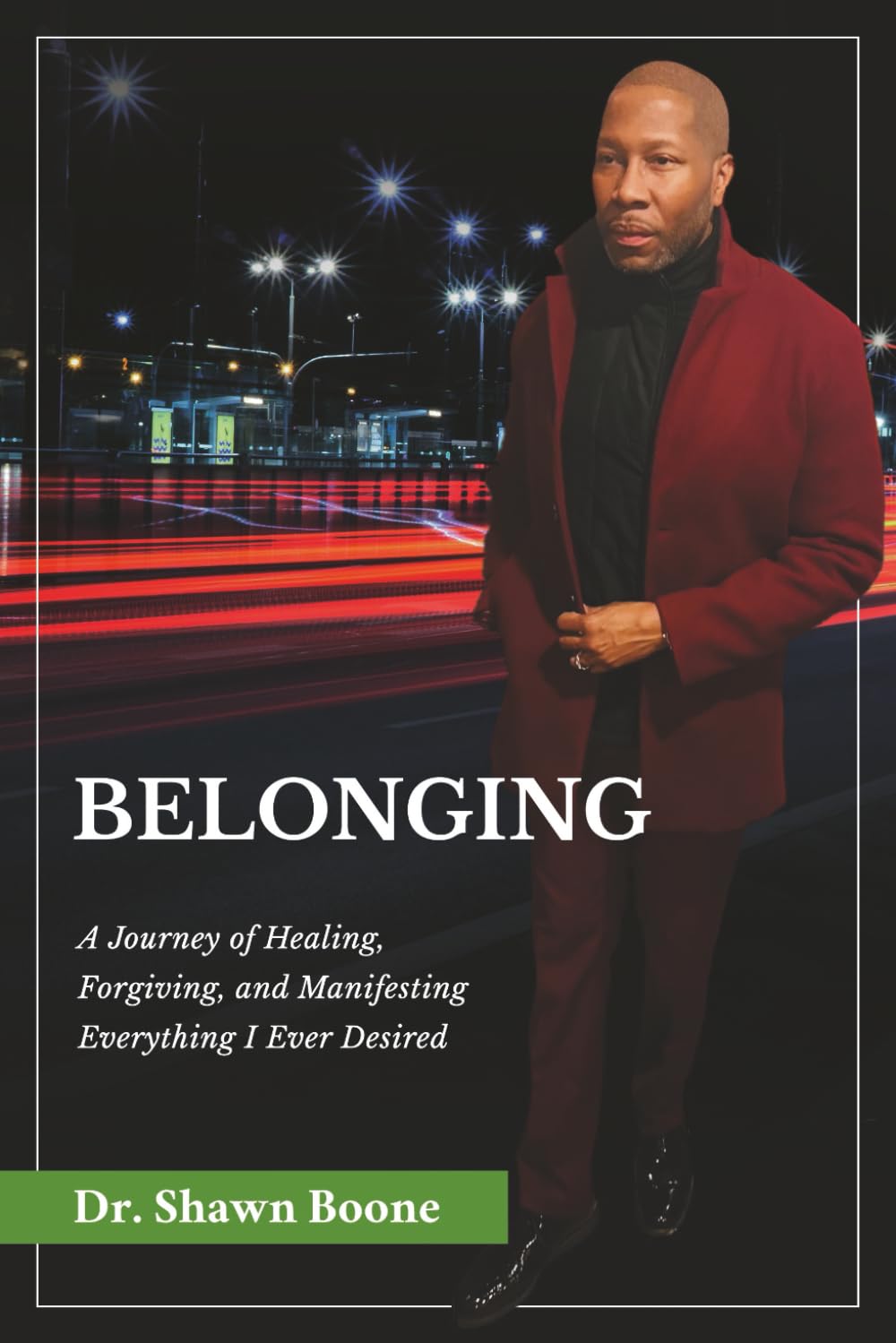 Belonging: A Journey of Healing, Forgiving, and Manifesting Everything I Ever Desired