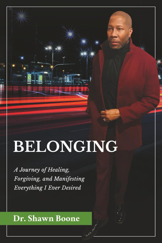 Belonging: A Journey of Healing, Forgiving, and Manifesting Everything I Ever Desired