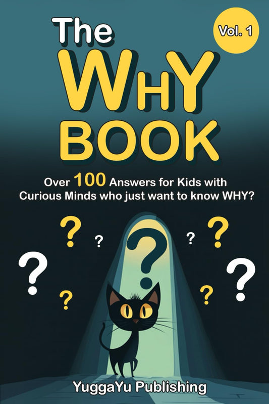 The Why Book Vol. 1: Over 100 Answers for Kids with Curious Minds who just want to know WHY?
