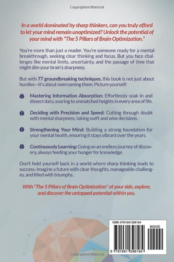 The 5 Pillars of Brain Optimization: 77 Techniques & Hacks to Achieve Peak Performance With Cognitive Fitness. Get Extraordinary Results Through Brain Training, Smart Thinking, and Mental Sharpness