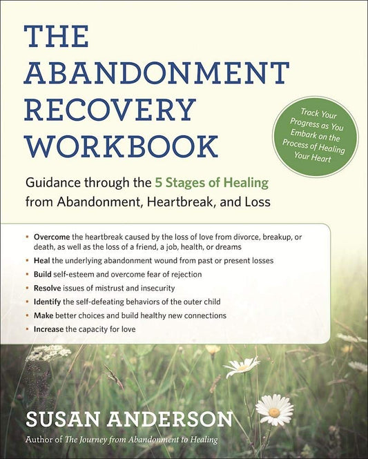 The Abandonment Recovery Workbook: Guidance through the 5 Stages of Healing from Abandonment, Heartbreak, and Loss