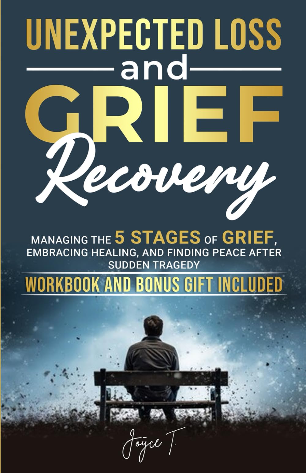Unexpected Loss and Grief Recovery: Managing the 5 Stages of Grief, Embracing Healing, and Finding Peace After Sudden Tragedy (Beyond Loss)