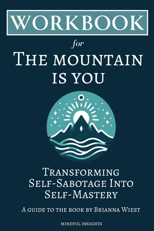 Workbook for The Mountain is You: Transforming Self-Sabotage Into Self-Mastery Guide