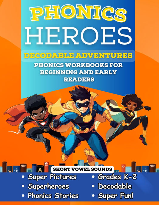 Phonics Heroes Decodable Adventures: Phonics Workbook for Beginning and Early Readers in Kindergarten and First Grade (Phonics Heroes Decodable Books)
