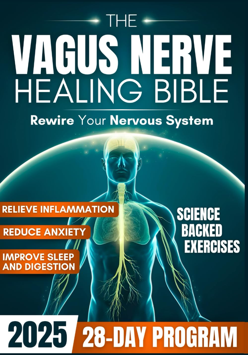 The Vagus Nerve Healing Bible: Rewire Your Nervous System with a 28-Day Program with Proven Exercises to Reduce Anxiety, Relieve Inflammation and Improve Sleep & Digestion