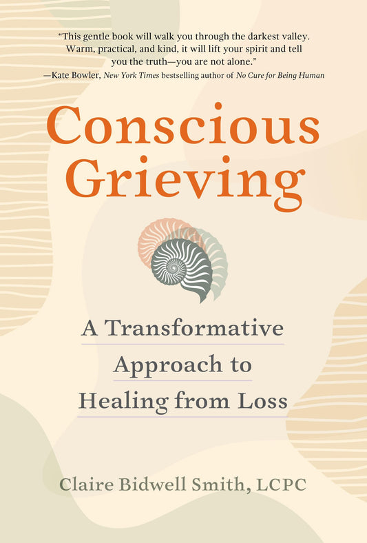 Conscious Grieving: A Transformative Approach to Healing from Loss