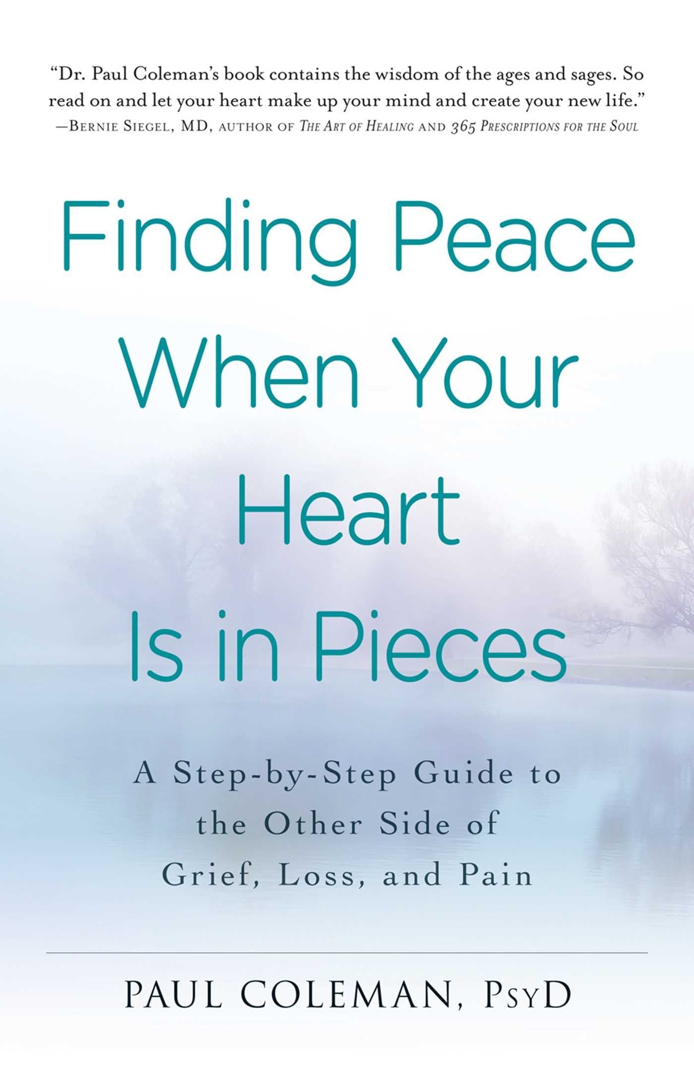 Finding Peace When Your Heart Is In Pieces: A Step-by-Step Guide to the Other Side of Grief, Loss, and Pain