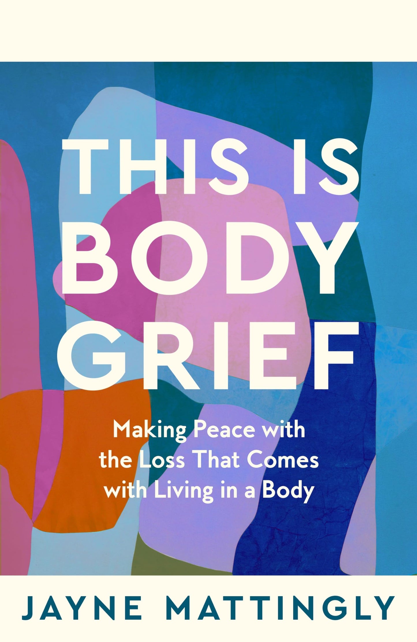 This Is Body Grief: Making Peace with the Loss that Comes with Living in a Body