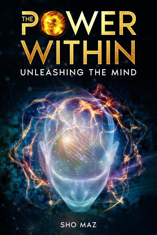 The Power Within Unleashing the Mind: Comprehensive Guide to Mastering the Mind to Achieve Personal Greatness and Amplify Your Mental Capabilities
