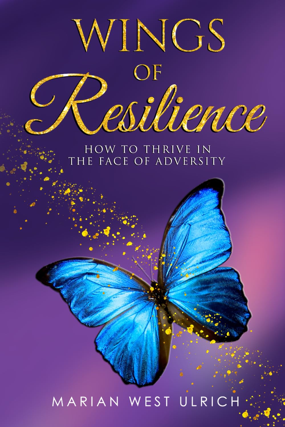 Wings of Resilience: How to Thrive in the Face of Adversity