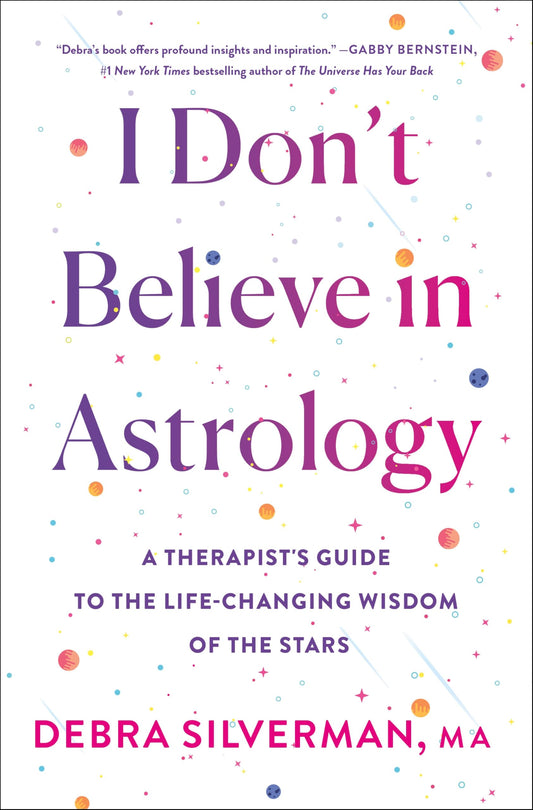 I Don't Believe in Astrology: A Therapist's Guide to the Life-Changing Wisdom of the Stars
