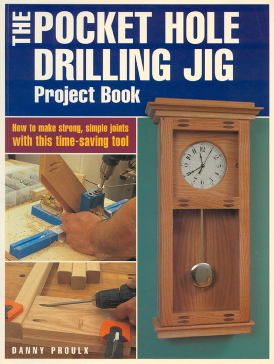 The Pocket Hole Drilling Jig Project Book: How to Make Strong, Simple Joints with This Time-saving Tool (Popular Woodworking)
