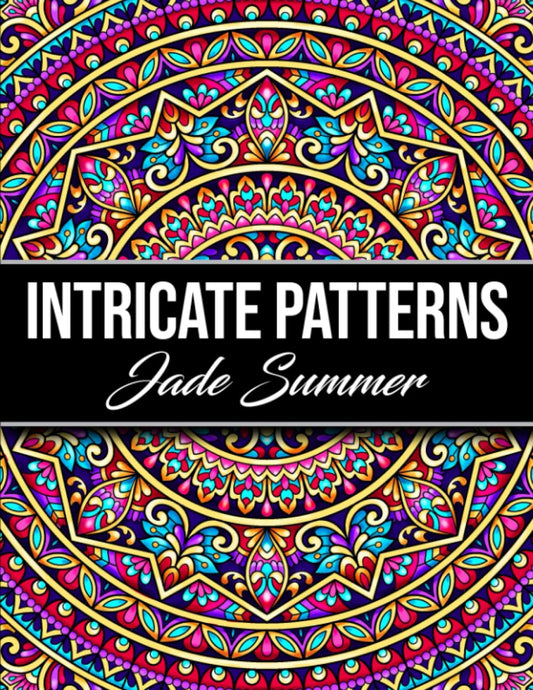 Intricate Patterns: An Adult Coloring Book with 50 Detailed Pattern Designs for Relaxation and Stress Relief (Intricate Coloring Books)