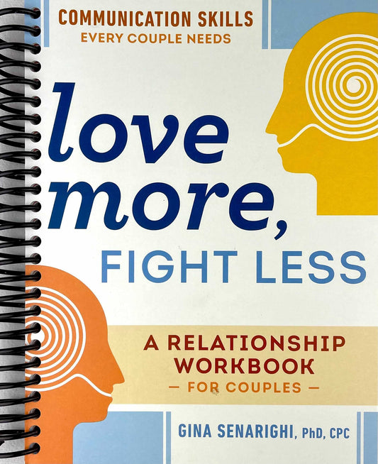 Love More, Fight Less: Communication Skills Every Couple Needs: A Relationship Workbook for Couples