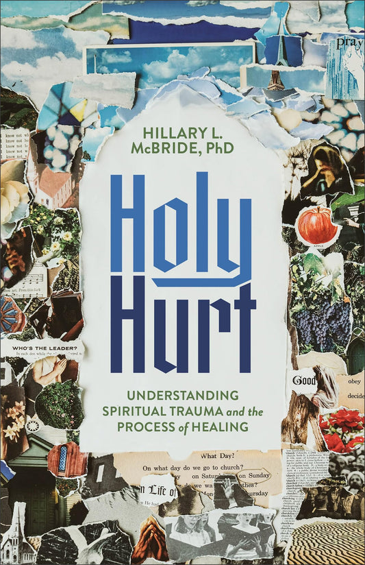 Holy Hurt: Understanding Spiritual Trauma and the Process of Healing (A Clinically Informed and Compassionate Guide)