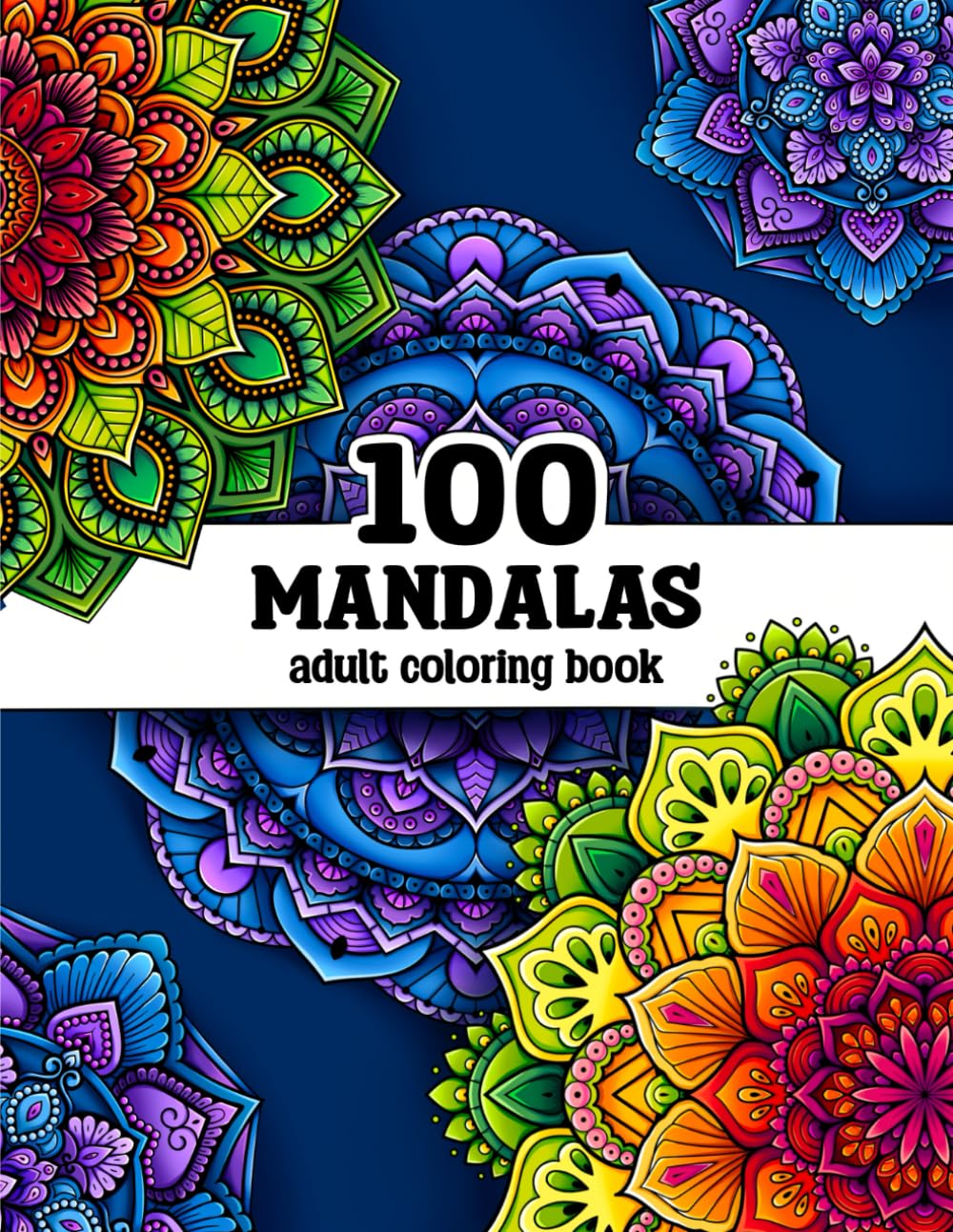 100 Mandalas: A Mandala Coloring Book for Adults with Beautiful Mandala Designs for Stress Relief, Relaxation, and Creativity