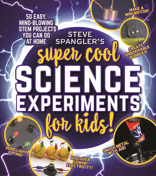 Steve Spangler's Super-Cool Science Experiments for Kids: 50 mind-blowing STEM projects you can do at home (Steve Spangler Science Experiments for Kids)
