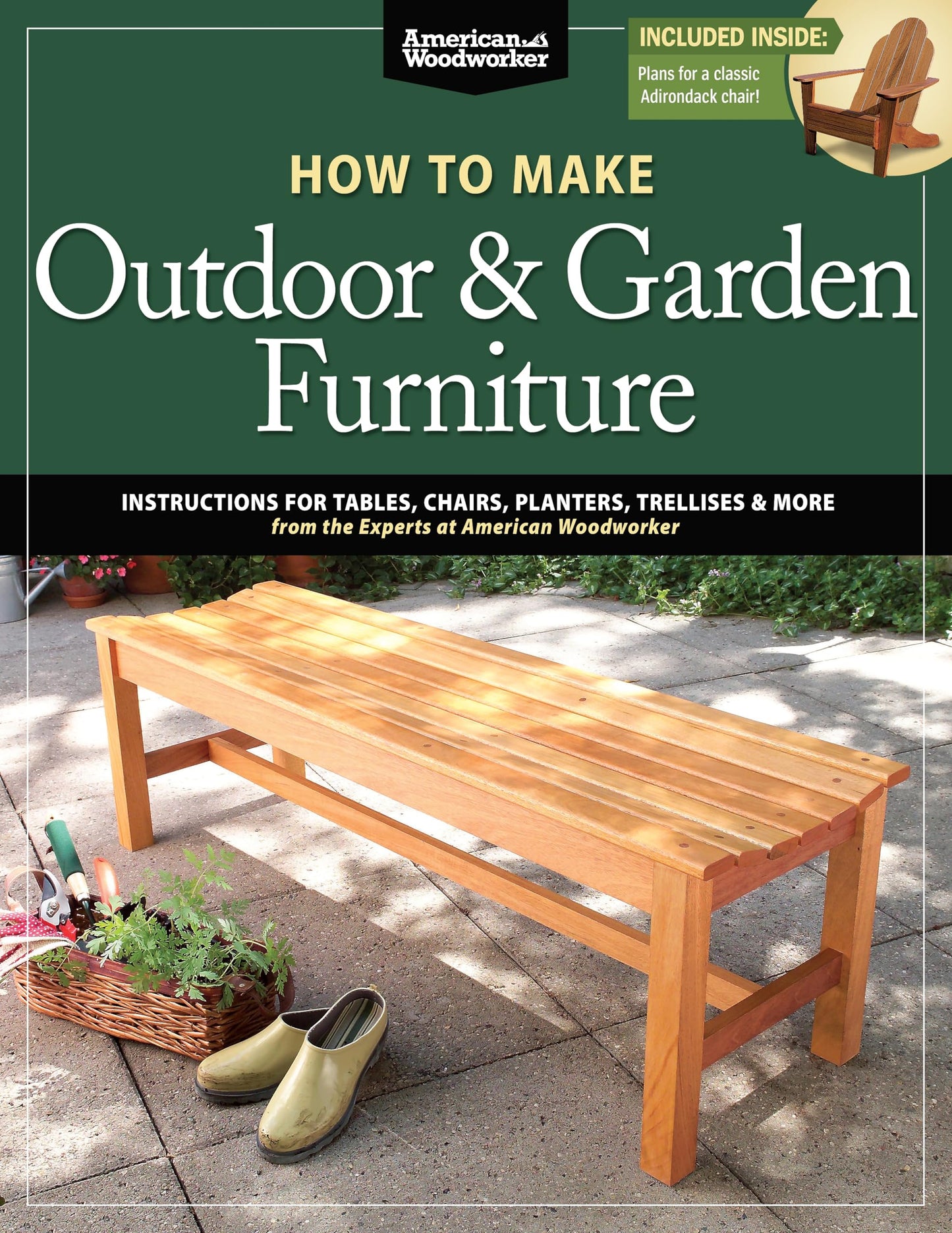 How to Make Outdoor & Garden Furniture: Instructions for Tables, Chairs, Planters, Trellises & More from the Experts at American Woodworker (Fox Chapel Publishing) 22 Decorative Step-by-Step Projects